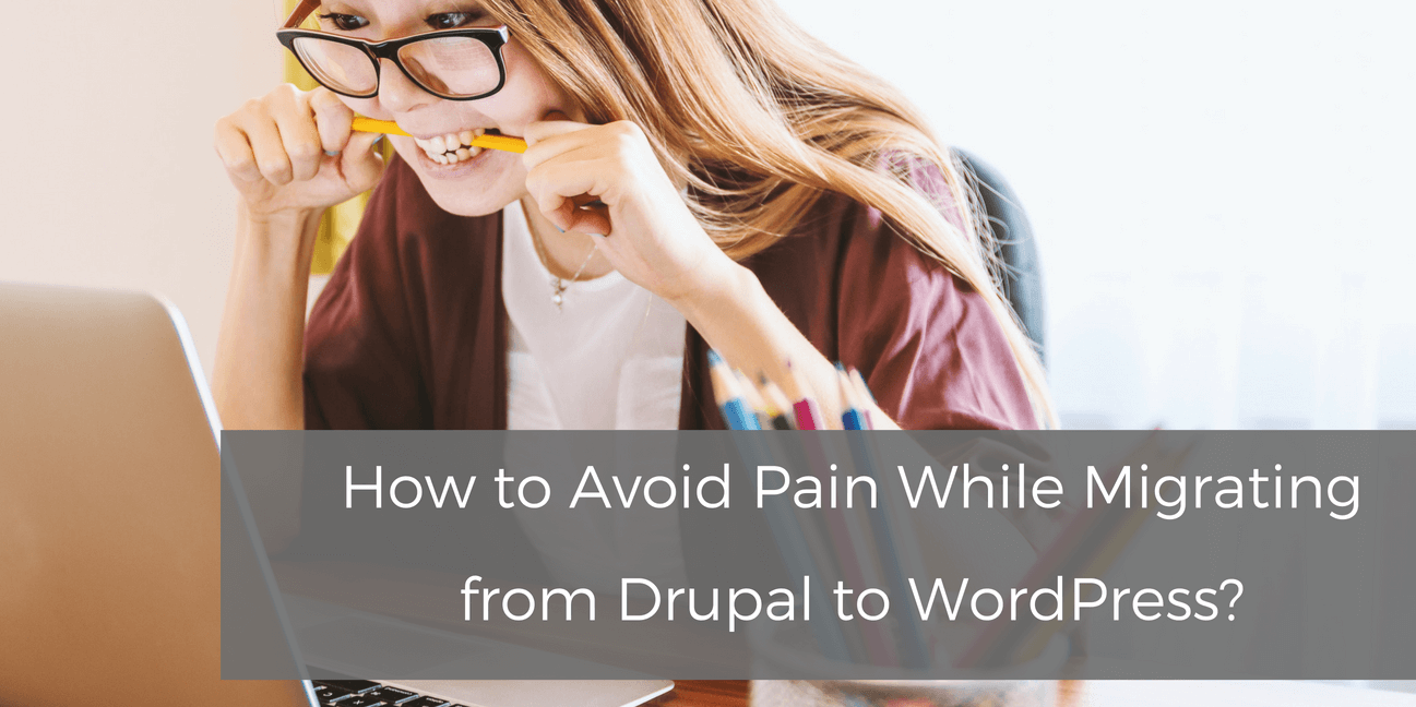 How to Avoid Pain While Migrating from Drupal to WordPress?