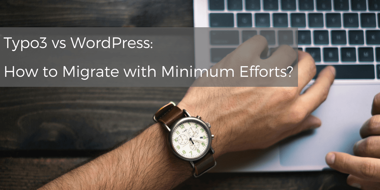 Typo3 vs WordPress: How to Migrate with Minimum Efforts?