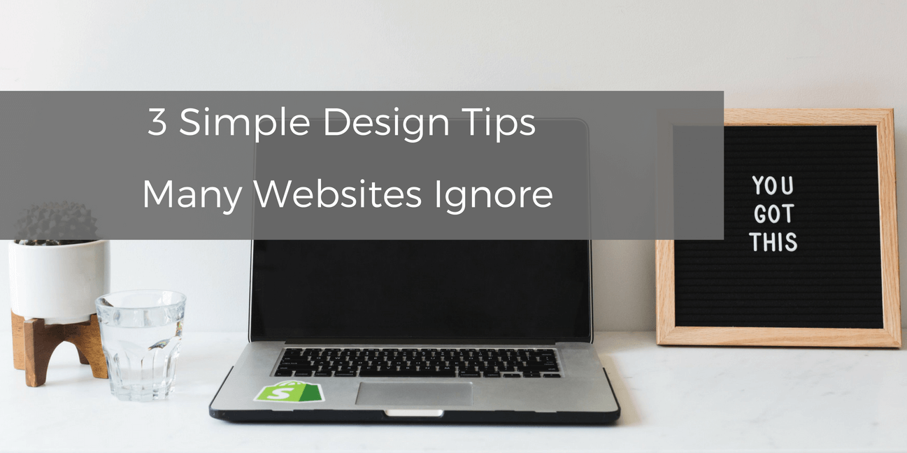 3 Simple Design Tips Many Websites Ignore