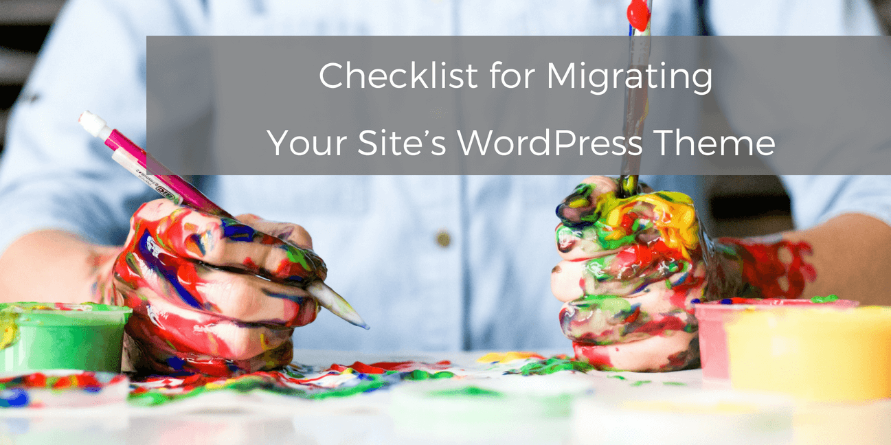 Checklist for Migrating Your Site’s WordPress Theme