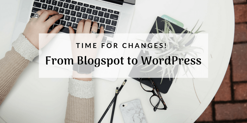From Blogspot to WordPress: Time for Changes!