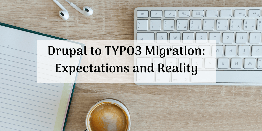 Drupal to TYPO3 Migration: Expectations and Reality