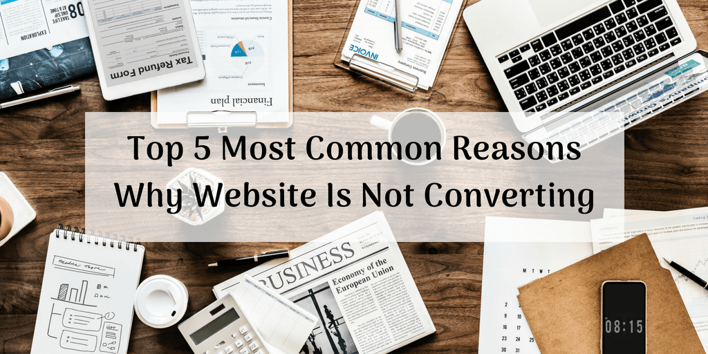 Top 5 Most Common Reasons Why Website Is Not Converting