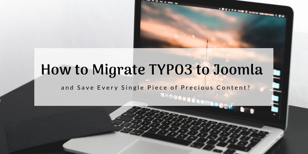 How to Migrate TYPO3 to Joomla and Save Every Single Piece of Precious Content?