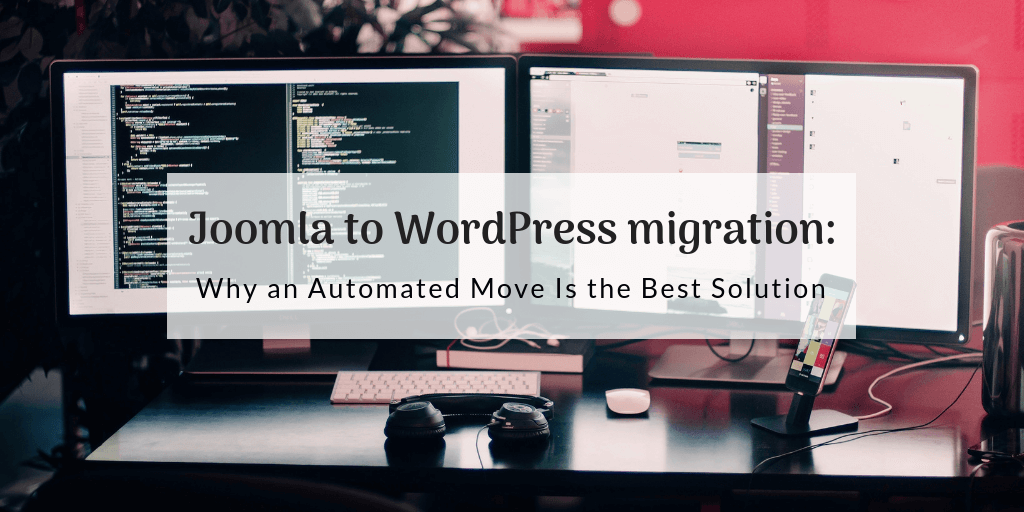 Joomla to WordPress migration: Why an Automated Move Is the Best Solution