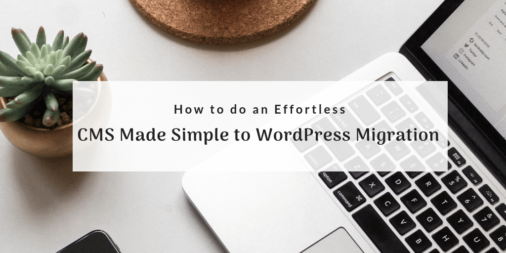 How to do an Effortless CMS Made Simple to WordPress Migration