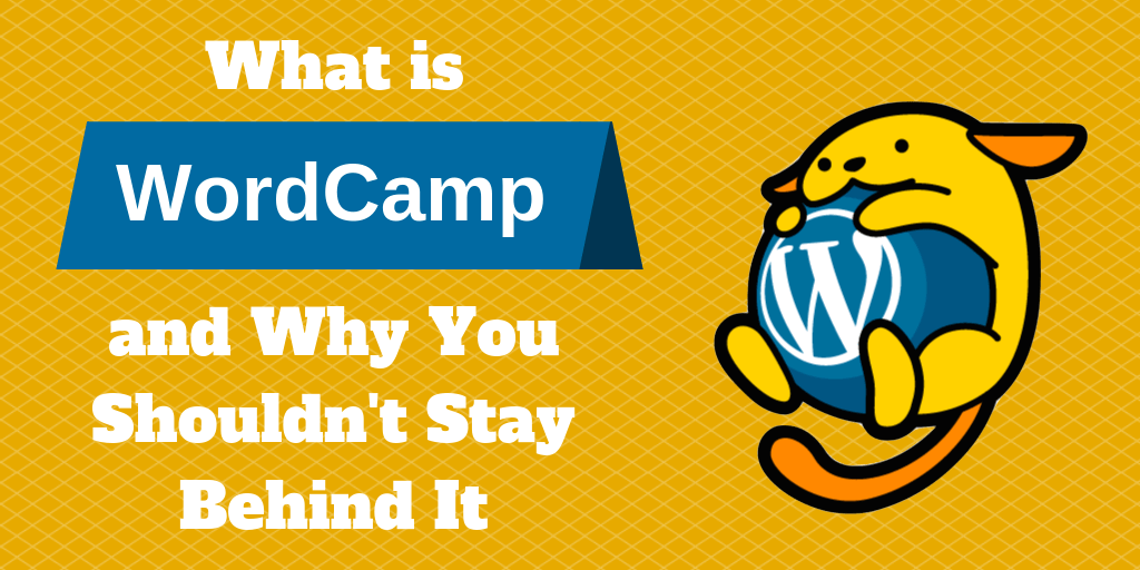 What is WordCamp and Why You Shouldn’t Stay Behind It