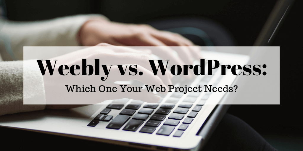 Weebly vs. WordPress: Which One Your Web Project Needs? [+Infographic]