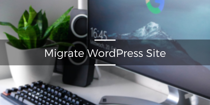 Migrate WordPress Site if These Issues are Not Acceptable For You