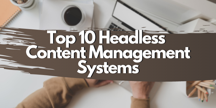 top 10 headless content management systems